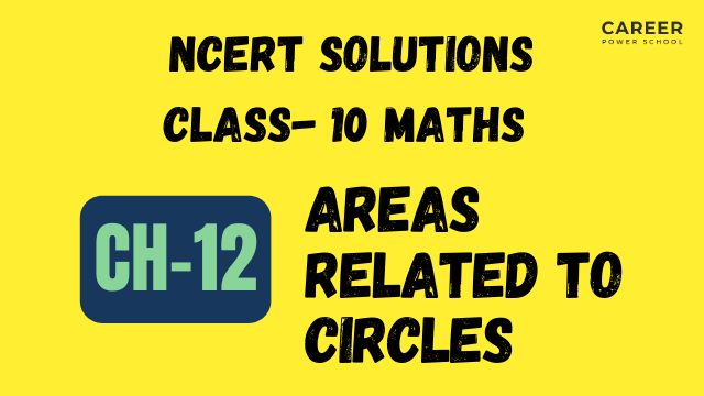 NCERT Solutions for Class 10 Maths Chapter 12: Areas Related to Circles