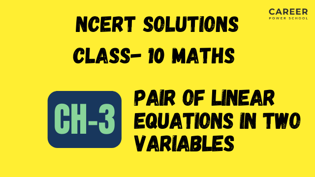 NCERT Solutions for Class 10 Maths Chapter 3: Pair of Linear Equations in Two Variables