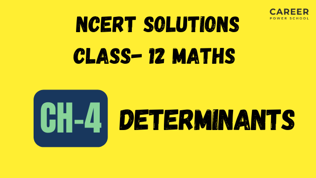 NCERT Solutions for Class 12 Maths Chapter: 4 Determinants