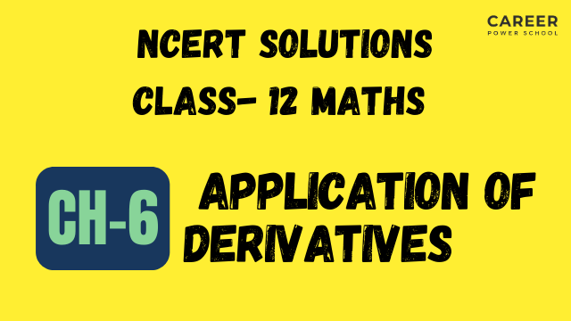 NCERT Solutions for Class 12 Maths Chapter: 6 Application of Derivatives