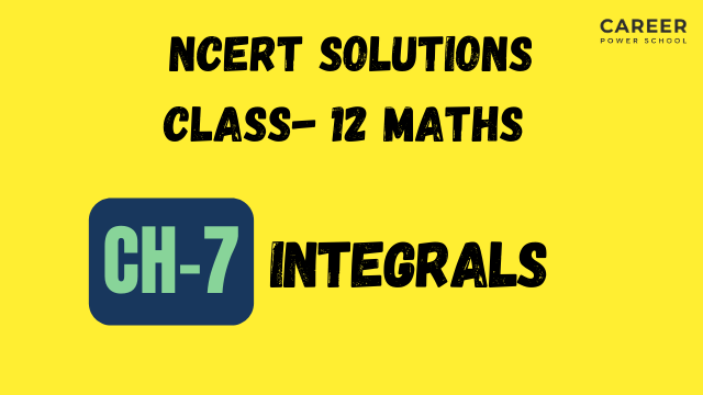 NCERT Solutions for Class 12 Maths Chapter: 7 Integrals