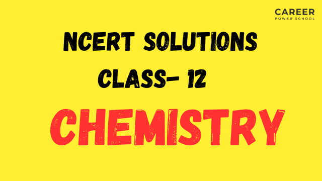 NCERT Solutions for Class 12 Chemistry