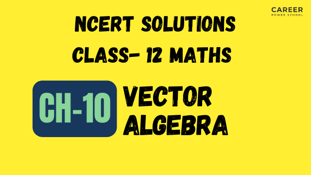 NCERT Solutions for Class 12 Maths Chapter 10 Vector Algebra