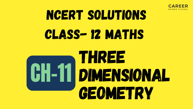 NCERT Solutions for Class 12 Maths Chapter: 11 Three Dimensional Geometry