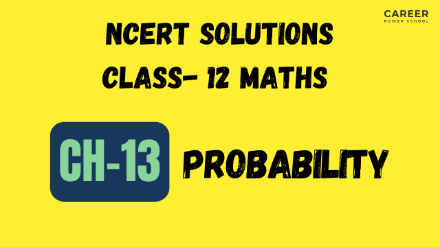 NCERT Solutions For Class 12 Maths Chapter 13 Probability